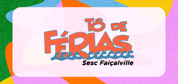 Tô de Férias no Sesc Faiçalville
